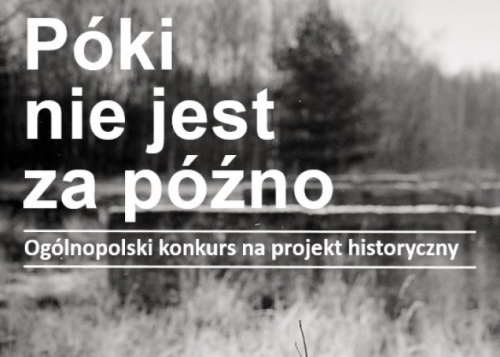 XV Ogólnopolski Konkurs na Projekt Historyczny - Póki nie jest za późno